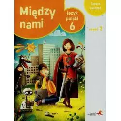 MIĘDZY NAMI JĘZYK POLSKI 6 ĆWICZENIA 2 Agnieszka Łuczak, Anna Murdzek - GWO