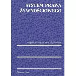 SYSTEM PRAWA ŻYWNOSCIOWEGO Paweł Wojciechowski, Małgorzata Korzycka - Wolters Kluwer