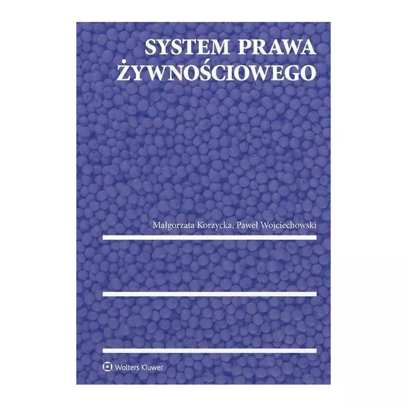 SYSTEM PRAWA ŻYWNOSCIOWEGO Paweł Wojciechowski, Małgorzata Korzycka - Wolters Kluwer