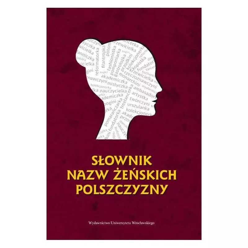 SŁOWNIK NAZW ŻEŃSKICH POLSZCZYZNY - Wydawnictwo Uniwersytetu Wrocławskiego