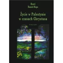 ŻYCIE CODZIENNE W PALESTYNIE W CZASACH CHRYSTUSA Henri Daniel-Rops - Cyklady