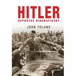 HITLER REPORTAŻ BIOGRAFICZNY John Toland - Bellona