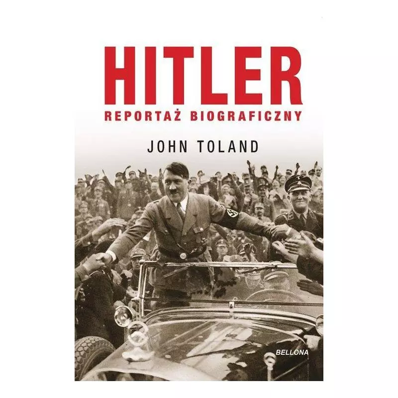 HITLER REPORTAŻ BIOGRAFICZNY John Toland - Bellona