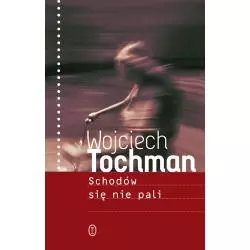 SCHODÓW SIĘ NIE PALI Wojciech Tochman - Wydawnictwo Literackie