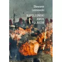 NAPOLEOŃSKI AMOK POLAKÓW Sławomir Leśniewski - Wydawnictwo Literackie