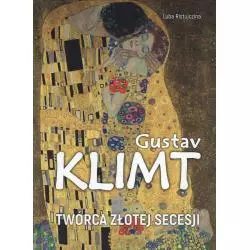 GUSTAV KLIMT TWÓRCA ZŁOTEJ SECESJI Luba Ristujczina - SBM