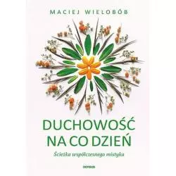 DUCHOWOŚĆ NA CO DZIEŃ ŚCIEŻKA WSPÓŁCZESNEGO MISTYKA Maciej Wielobób - Sensus