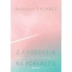 Z ANOREKSJĄ NA POKŁADZIE WYZNANIE STEWARDESY Katarzyna Zachacz - BookEdit