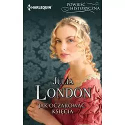 JAK OCZAROWAĆ KSIĘCIA Julia London - HarperCollins