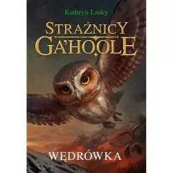 WĘDRÓWKA STRAŻNICY GAHOOLE Lasky Kathryn - Nowa Baśń