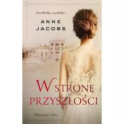 W STRONĘ PRZYSZŁOŚCI Anne Jacobs - Prószyński Media