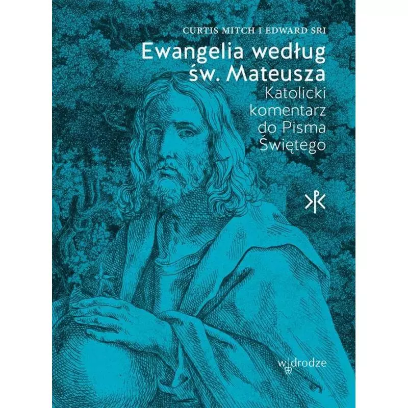 EWANGELIA WEDŁUG ŚW. MATEUSZA KATOLICKI KOMENTARZ DO PISMA ŚWIĘTEGO Curtis Mitch, Edward Sri - W Drodze