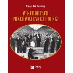 W KURORTACH PRZEDWOJENNEJ POLSKI. NARTY-DANCING-BRYDŻ Maja Łozińska, Jan Łoziński - PWN