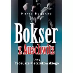 BOKSER Z AUSCHWITZ. LOSY TADEUSZA PIETRZYKOWSKIEGO Marta Bogacka - Demart