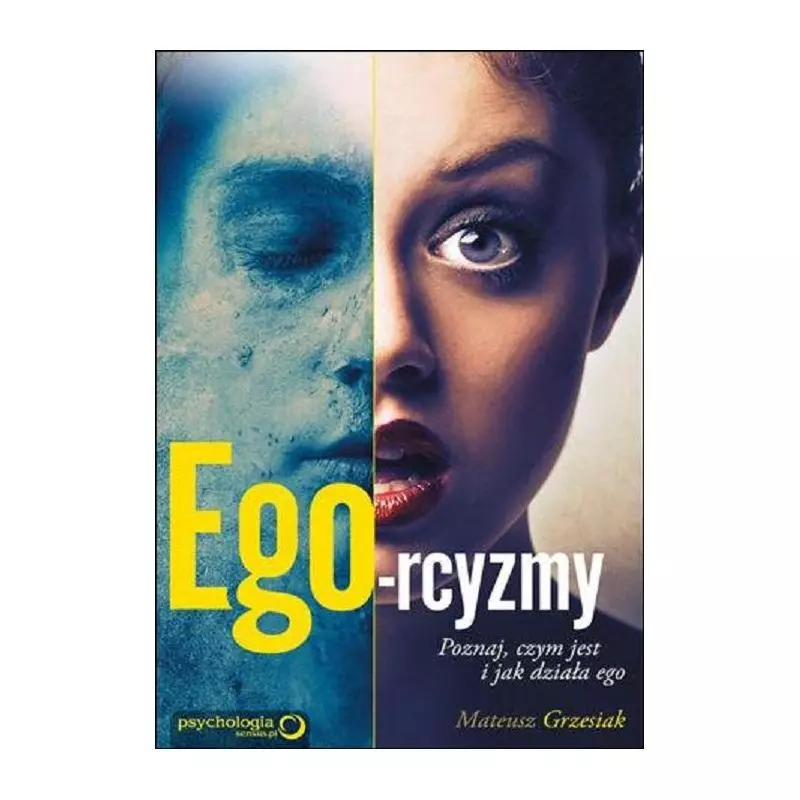 EGO-RCYZMY. POZNAJ, CZYM JEST I JAK DZIAŁA EGO Mateusz Grzesiak - Sensus