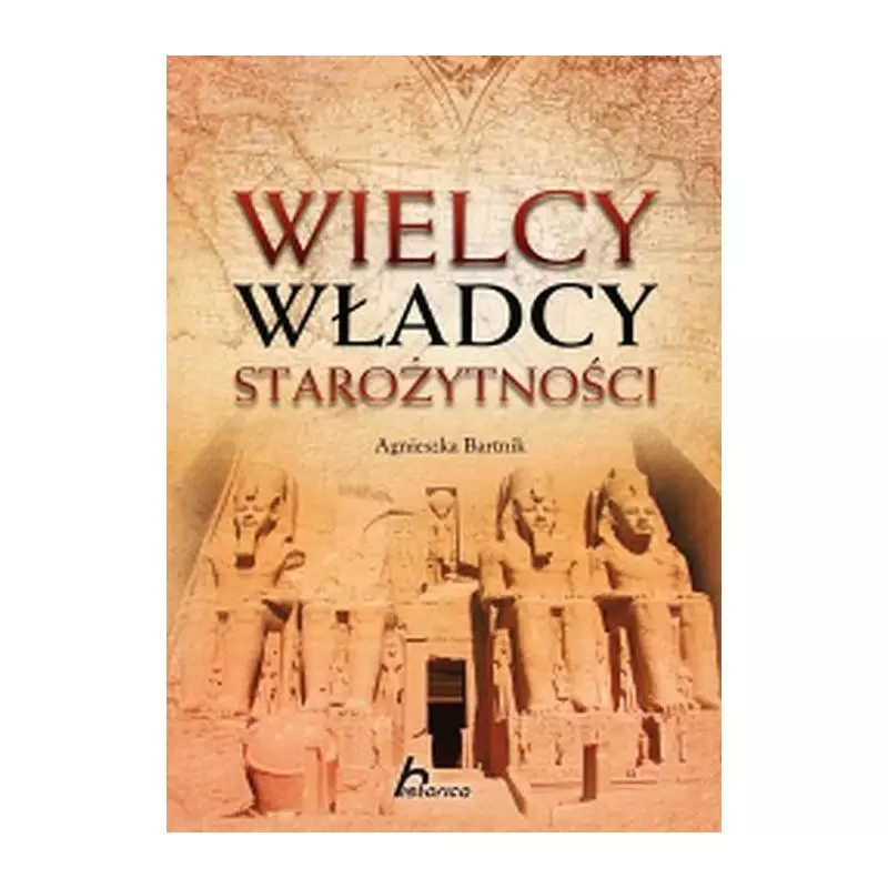 WIELCY WŁADCY STAROŻYTNOŚCI Agnieszka Bartnik - Dragon