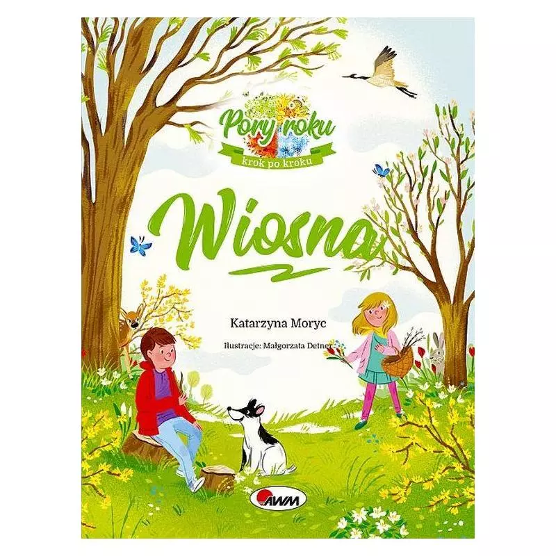 WIOSNA PORY ROKU KROK PO KROKU Katarzyna Moryc - AWM WIOSNA PORY ROKU KROK PO KROKU Katarzyna Moryc - AWM