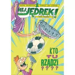 HEJ JĘDREK KTO TU RZĄDZI? Rafał Skarżycki 7+ - Nasza Księgarnia