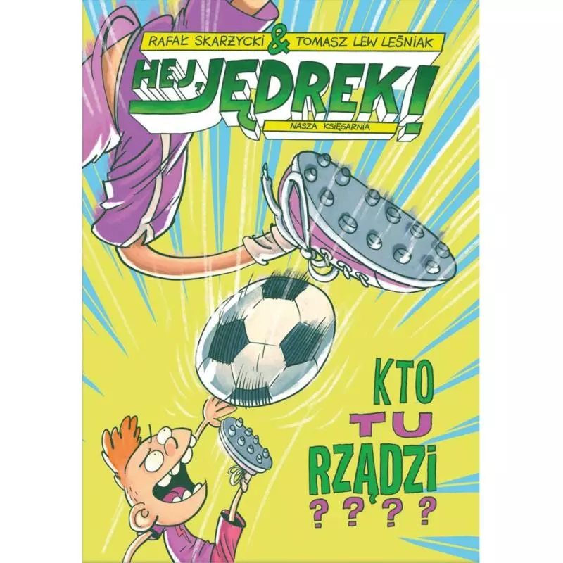 HEJ JĘDREK KTO TU RZĄDZI? Rafał Skarżycki 7+ - Nasza Księgarnia