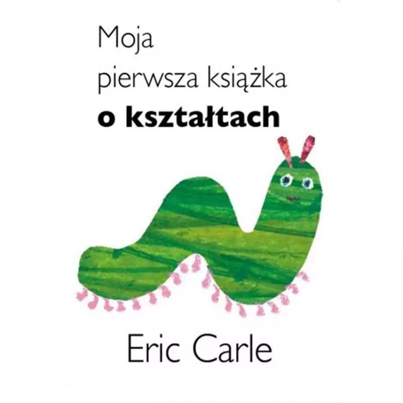 MOJA PIERWSZA KSIĄŻKA O KSZTAŁTACH Eric Carle - Tatarak