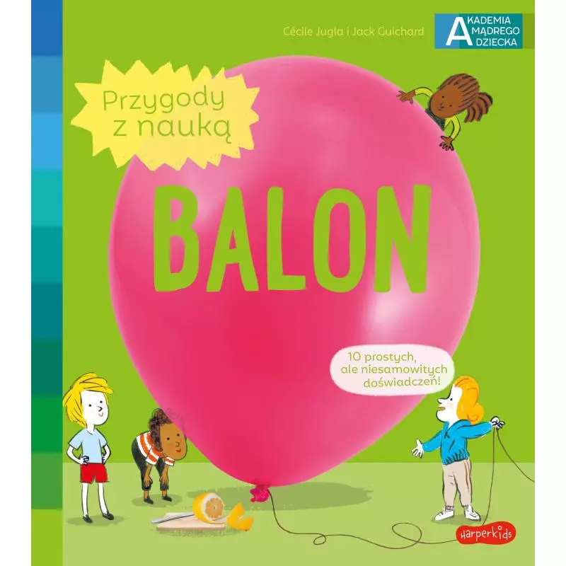 BALON AKADEMIA MĄDREGO DZIECKA PRZYGODY Z NAUKĄ Jack Guichard, Cécile Jugla - Harperkids