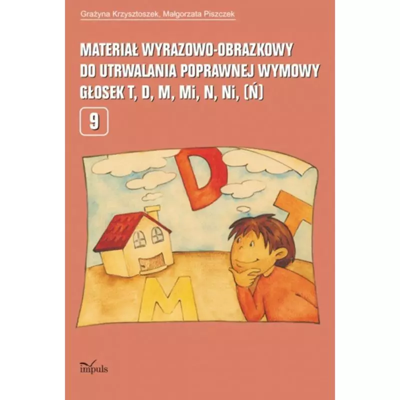 MATERIAŁ WYRAZOWO-OBRAZKOWY DO UTRWALANIA POPRAWNEJ WYMOWY GŁOSEK T, D, M, MI, N, NI (Ń) Grażyna Krzysztoszek - Impuls