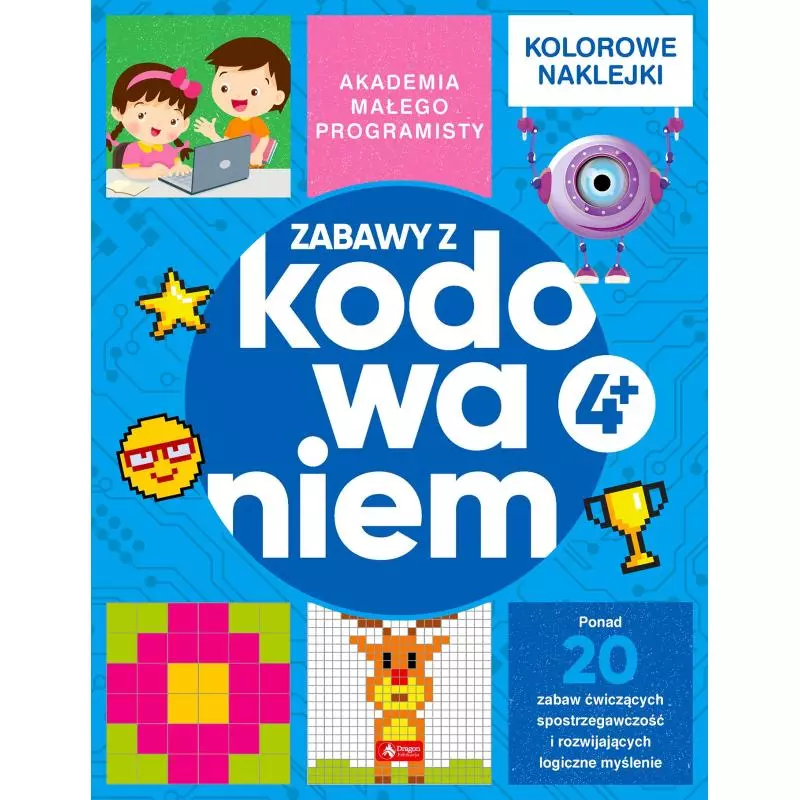 AKADEMIA MAŁEGO PROGRAMISTY. ZABAWY Z KODOWANIEM Alicja Żarowska-Mazur 4+ - Dragon