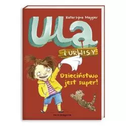 ULA I URWISY. DZIECIŃSTWO JEST SUPER! Katarzyna Majgier - Nasza Księgarnia