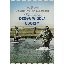 DROGA WIODŁA UGOREM. WSPOMNIENIA Stanisław Sosabowski - Wydawnictwo Literackie