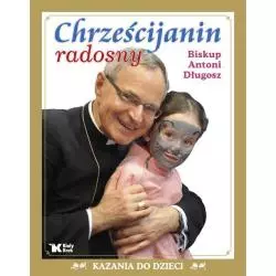 CHRZEŚCIJANIN RADOSNY KAZANIA DO DZIEWCZĄT I CHŁOPCÓW Antoni Długosz - Biały Kruk