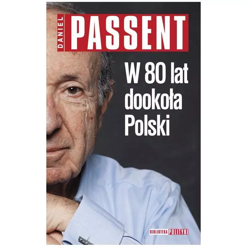 W 80 LAT DOOKOŁA POLSKI Daniel Passent - Polityka