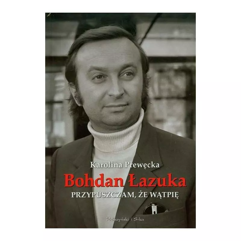 PRZYPUSZCZAM, ŻE WĄTPIĘ Bohdan Łazuka, Karolina Prewęcka - Prószyński