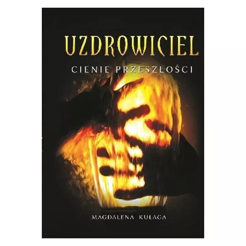 UZDROWIECIEL CIENIE PRZESZŁOŚCI Magdalena Kułaga - Świat Książki