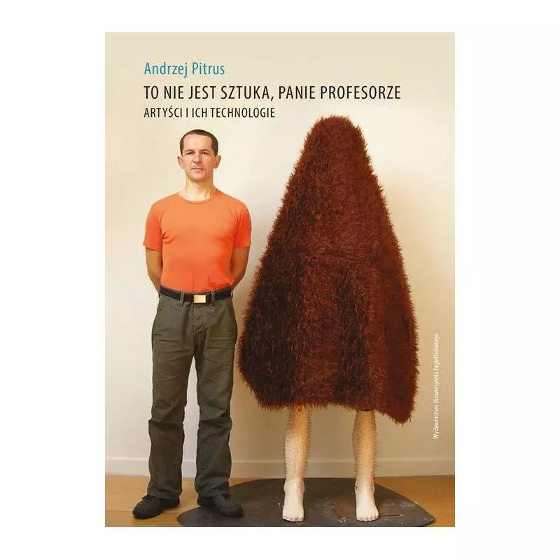 TO NIE JEST SZTUKA PANIE PROFESORZE Andrzej Pitrus - Wydawnictwo Uniwersytetu Jagiellońskiego TO NIE JEST SZTUKA PANIE PROFESORZE Andrzej Pitrus - Wydawnictwo Uniwersytetu Jagiellońskiego