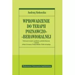 WPROWADZENIE DO TERAPII POZNAWCZO-BEHAWIORALNEJ Andrzej Kokoszka - Wydawnictwo Uniwersytetu Jagiellońskiego