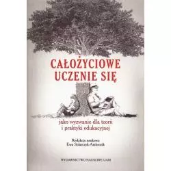 CAŁOŻYCIOWE UCZENIE SIĘ JAKO WYZWANIE DLA TEORII I PRAKTYKI EDUKACJI - Wydawnictwo Naukowe UAM