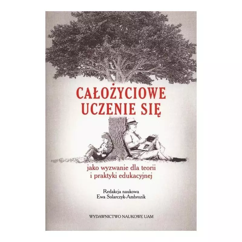 CAŁOŻYCIOWE UCZENIE SIĘ JAKO WYZWANIE DLA TEORII I PRAKTYKI EDUKACJI - Wydawnictwo Naukowe UAM