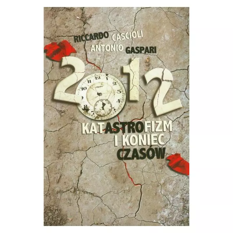 2012 KATASTROFIZM I KONIEC CZASÓW Riccardo Cascioli, Antonio Gaspari - Wydawnictwo Św. Stanisława BM