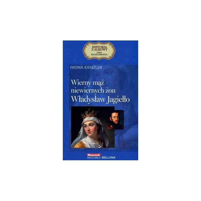 WIERNY MĄŻ NIEWIERNYCH ŻON WŁADYSŁAW JAGIEŁŁO Iwona Kienzler - Bellona