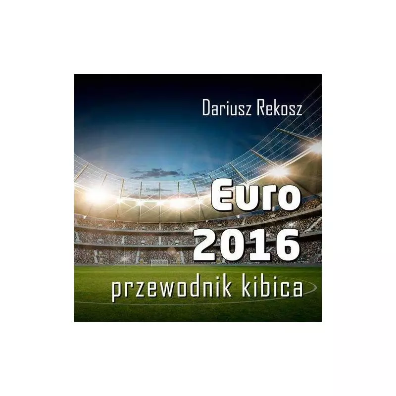 EURO 2016 PRZEWODNIK KIBICA Dariusz Rekosz - Bernardinum