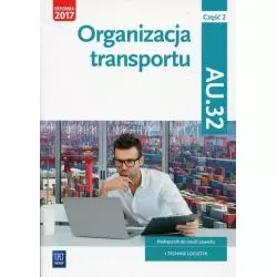 ORGANIZACJA TRANSPORTU PODRĘCZNIK 2 KWALIFIKACJA AU.32 TECHNIK LOGISTYK - WSiP