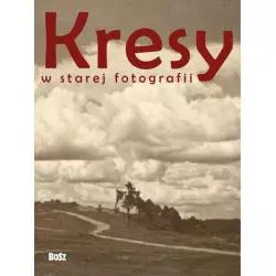 KRESY W STAREJ FOTOGRAFII Janusz Majewski, Magdalena Skrejko, Andrzej Rybicki - Bosz