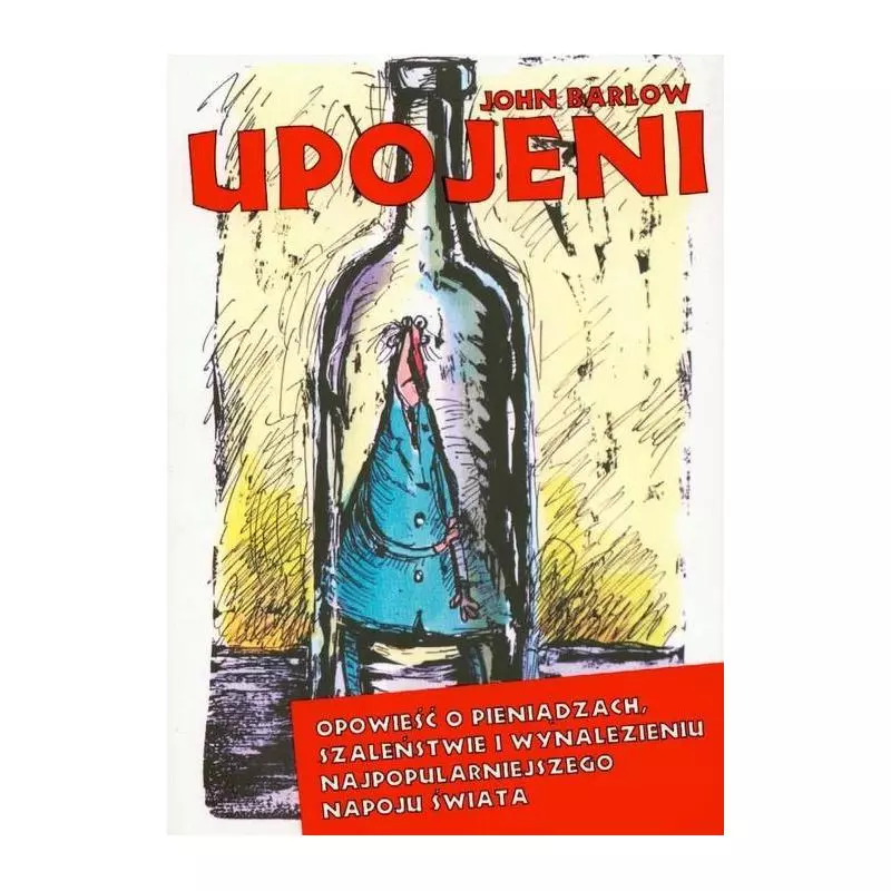 UPOJENI OPOWIEŚĆ O PIENIĄDZACH, SZALEŃSTWIE I WYNALEZIENIU NAJPOPULARNIEJSZEGO NAPOJU ŚWIATA John Barlow - Vizja Press&it