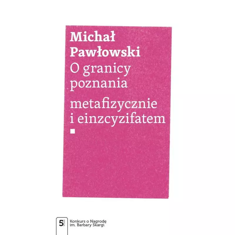 O GRANICY POZNANIA. METAFIZYCZNIE I EINZCYZIFATEM Michał Pawłowski - PWN