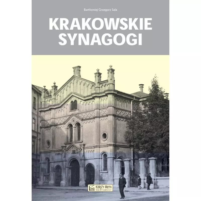 KRAKOWSKIE SYNAGOGI Bartłomiej Grzegorz Sala - Księży Młyn