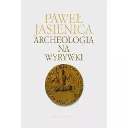 ARCHEOLOGIA NA WYRYWKI Paweł Jasienica - Prószyński