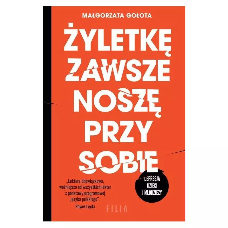 ŻYLETKĘ ZAWSZE NOSZĘ PRZY SOBIE DEPRESJA DZIECI I MŁODZIEŻY Małgorzata Gołota - Filia