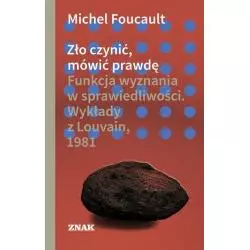 ZŁO CZYNIĆ, MÓWIĆ PRAWDĘ Michel Foucault - Znak
