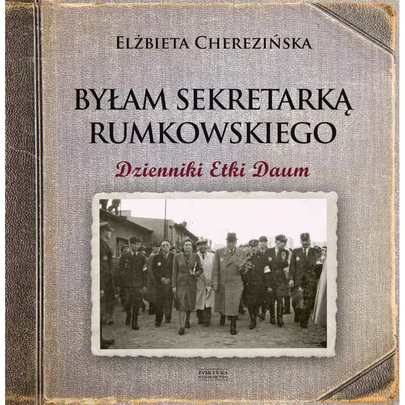 BYŁAM SEKRETARKĄ RUMKOWSKIEGO DZIENNIKI ETKI DAUM Elżbieta Cherezińska - Zysk i S-ka