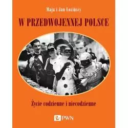 W PRZEDWOJENNEJ POLSCE. ŻYCIE CODZIENNE I NIECODZIENNE Maja Łozińska - PWN